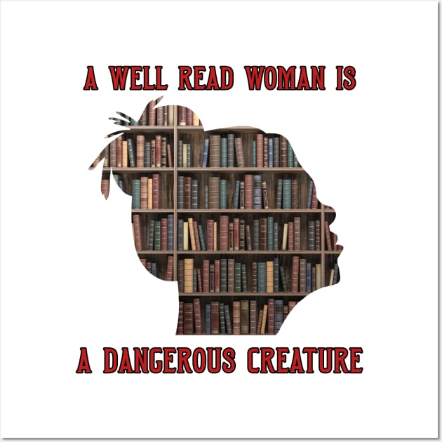 A Well Read Woman Is A Dangerous Creature Wall Art by DavidIWilliams